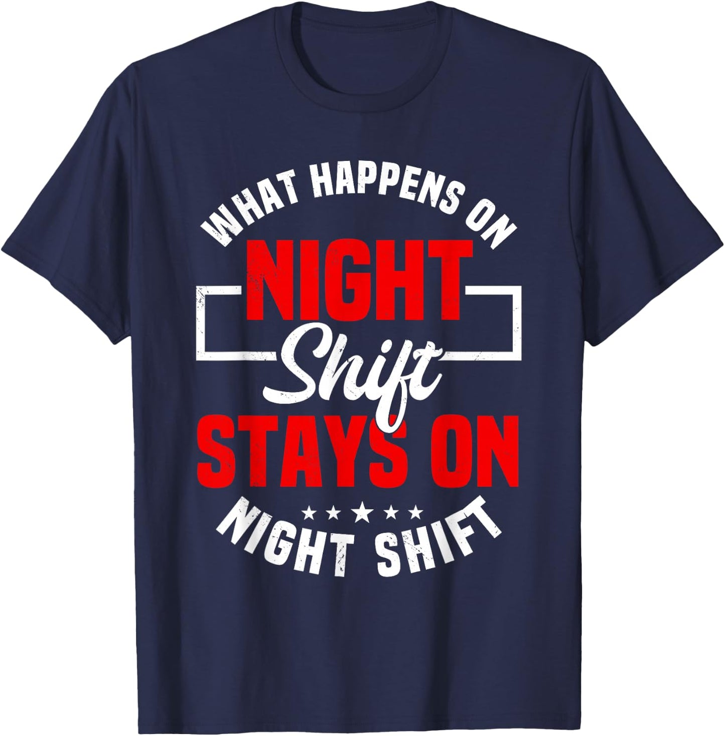 What Happens On Night Shift Stay On Night Shift T-Shirt - T-Shirt | Navy