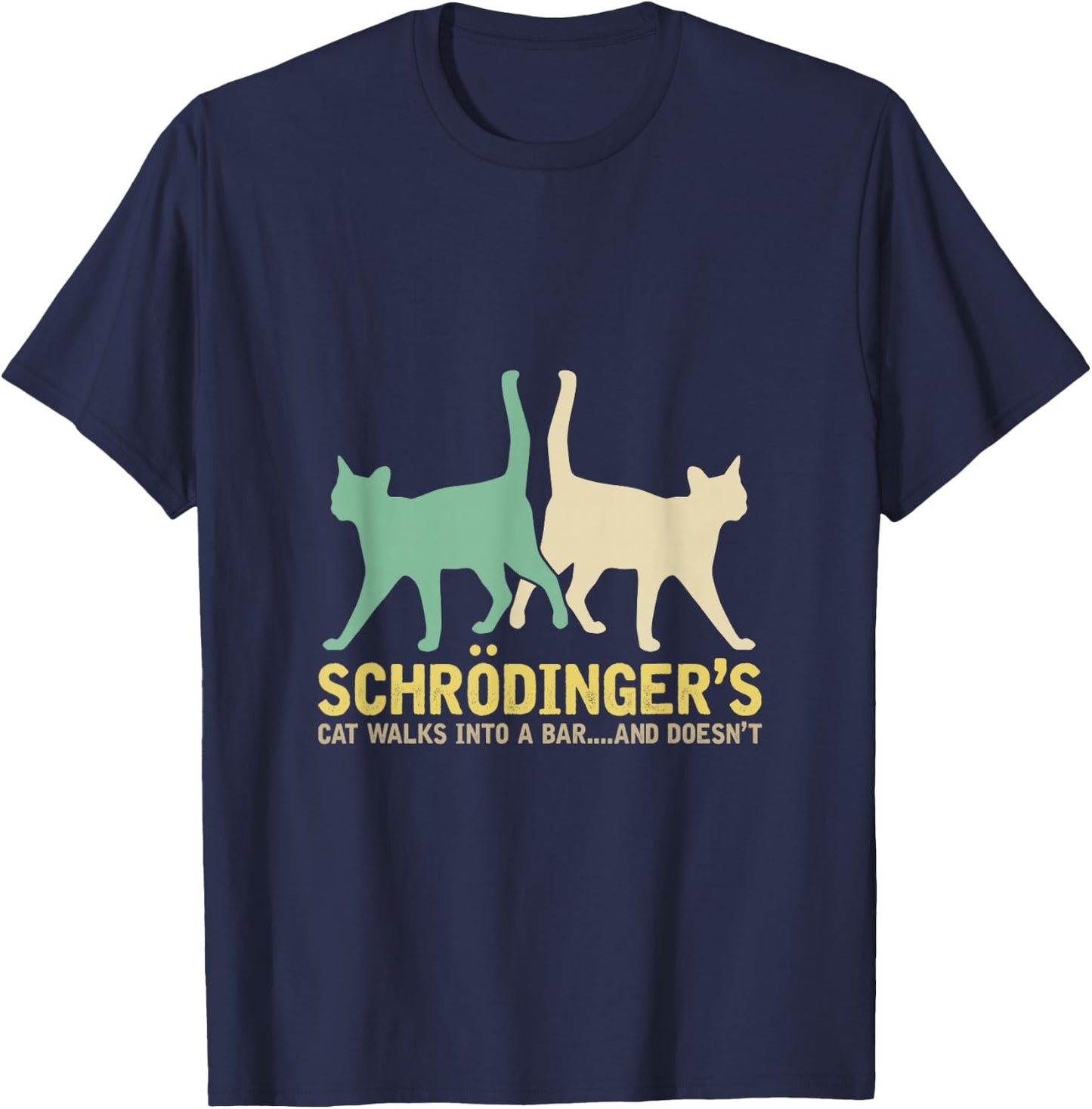 Schrödinger's Cat Comes to a Bar and Not Physics T-Shirt - T-Shirt | Navy