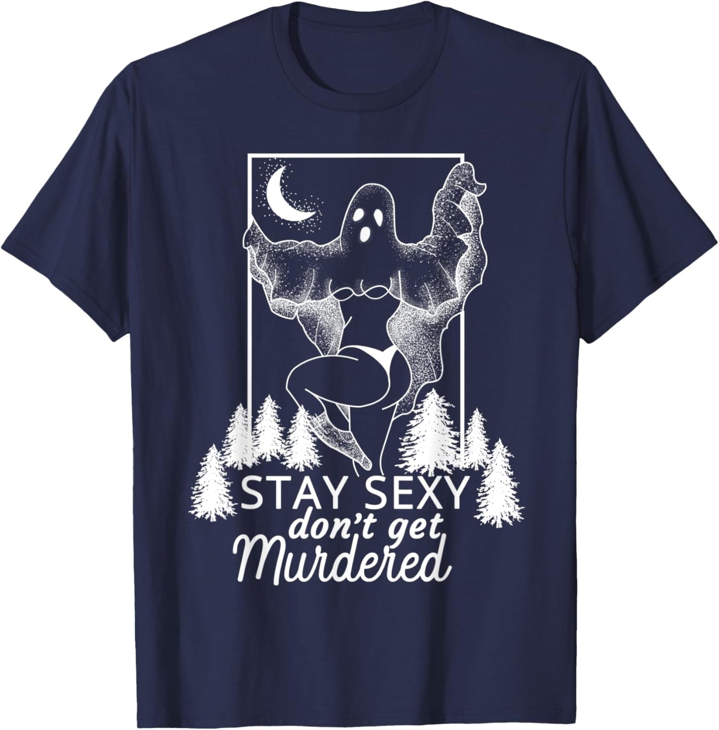 Murderino Stay Sexy Dont Get Murdered, True Crime Fan Gift T-Shirt - T-Shirt | Navy
