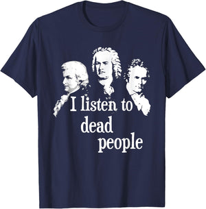 I Listen to Dead People - Classical Music Composer Teacher Small T-Shirt - T-Shirt | Navy