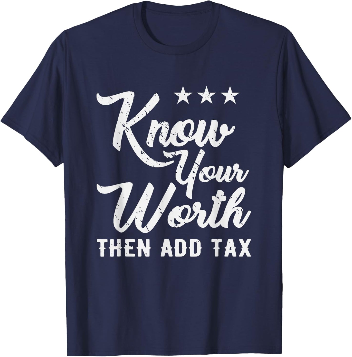 Know Your Worth Then Add Tax Taxation T-Shirt - T-Shirt | Navy