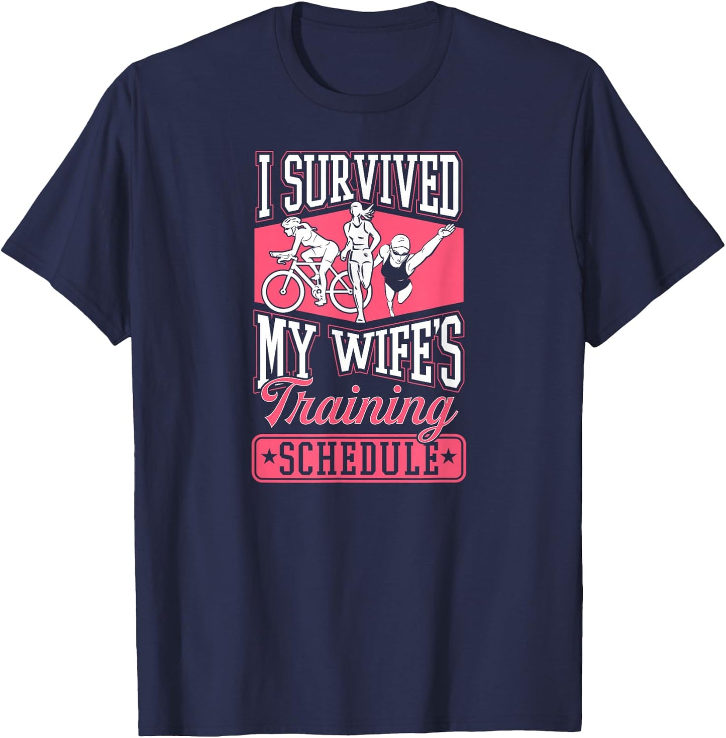 I Survived My Wife's Training Schedule Triathlon T-Shirt - T-Shirt | Navy
