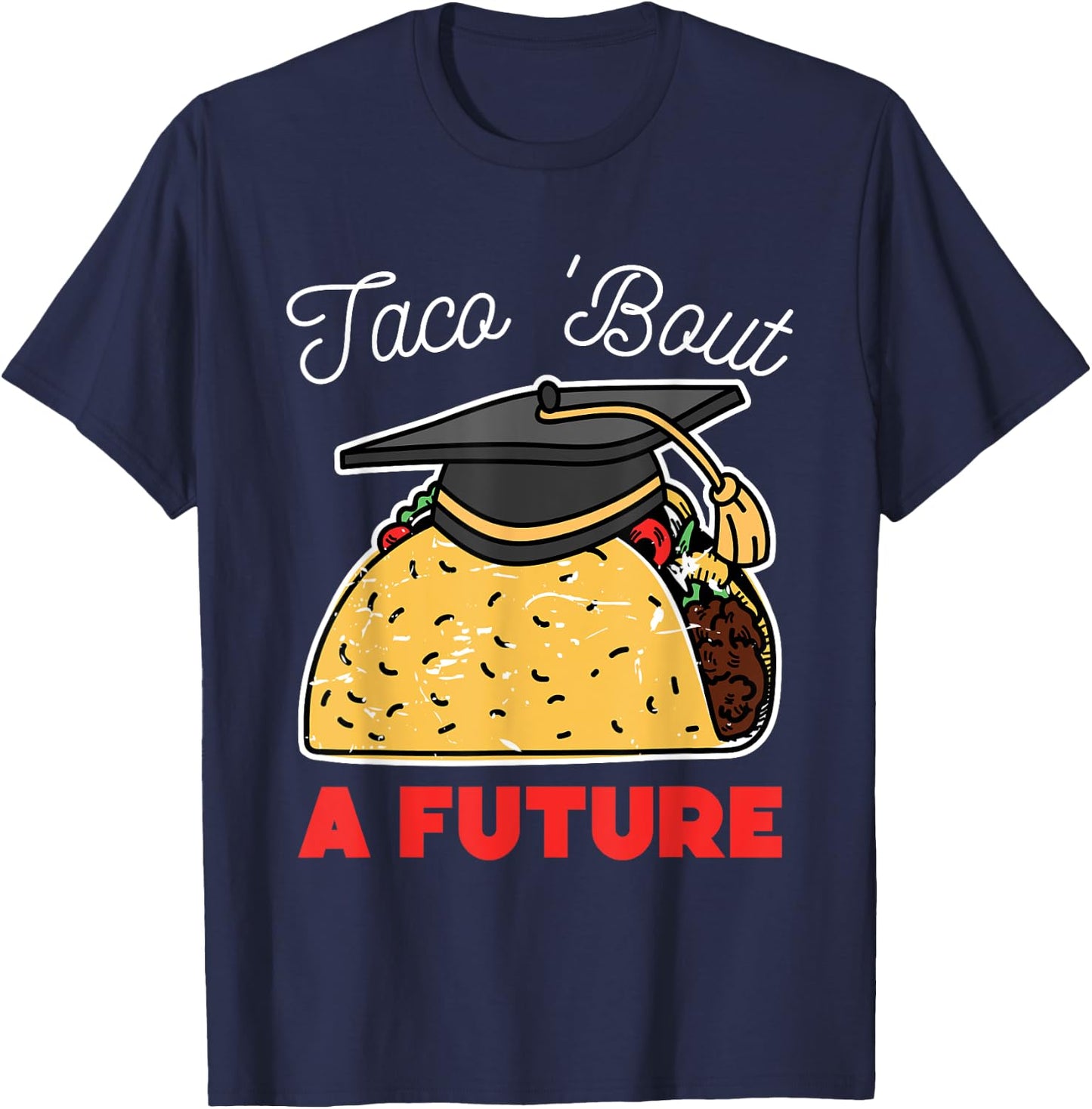 Taco Bout a Future Graduation Party T-Shirt - T-Shirt | Navy