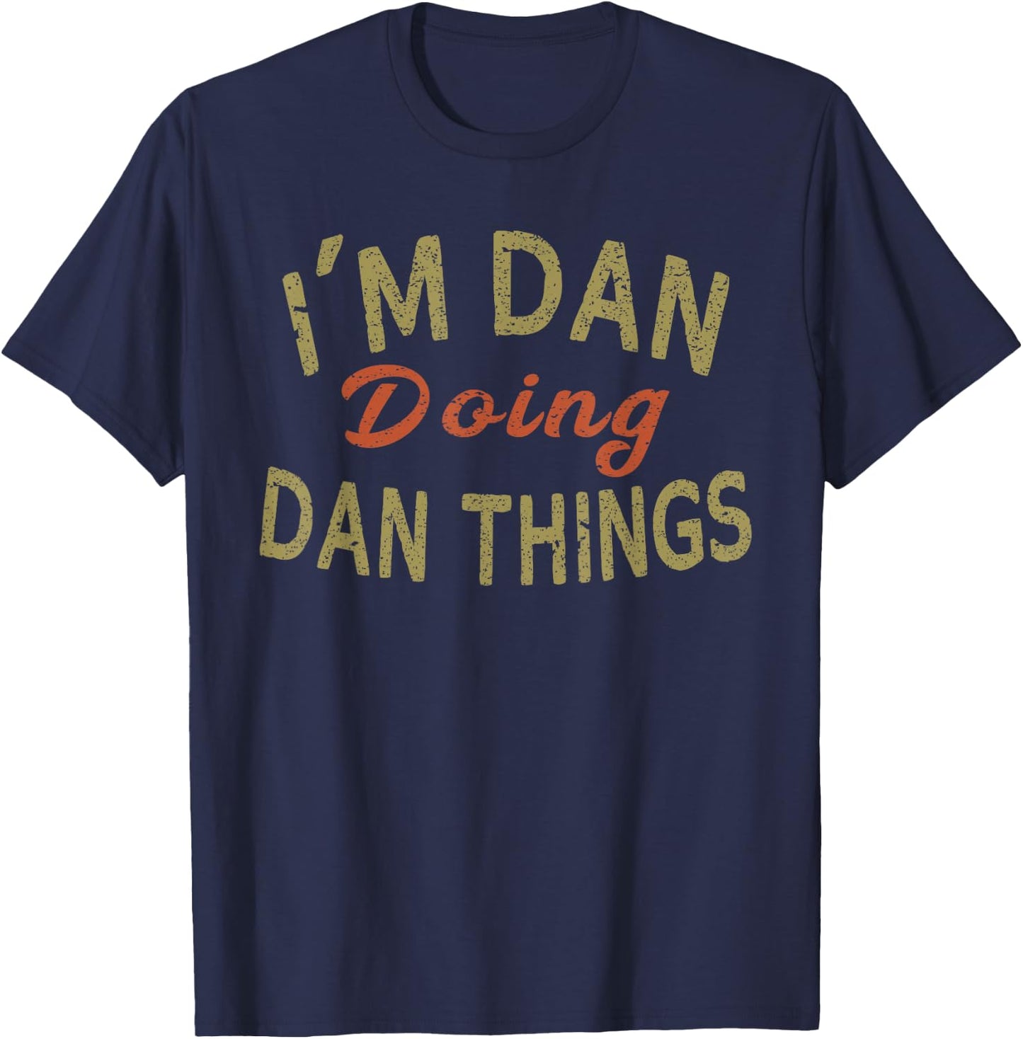 I'm DAN Doing DAN Things Funny Saying Gift T-Shirt - T-Shirt | Navy