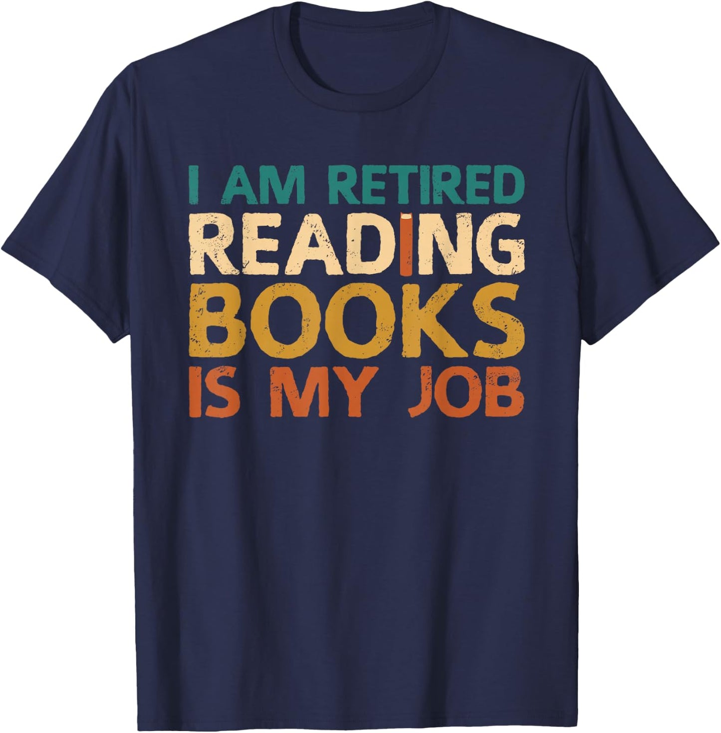I Am Retired Reading Books Is My Job T-Shirt - T-Shirt | Navy