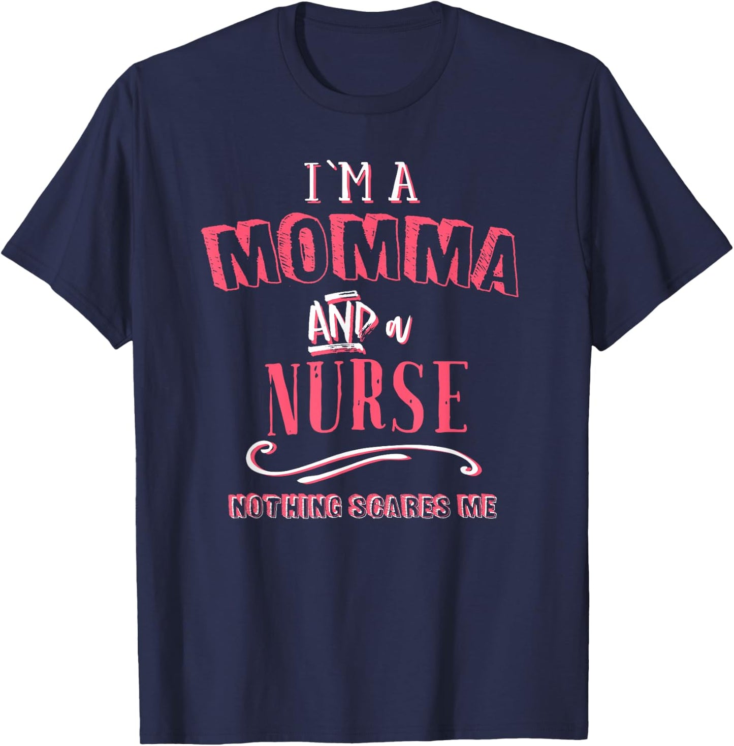 I'm A Momma And Nurse Nothing Scares Me Nursing Gift Mother T-Shirt - T-Shirt | Navy