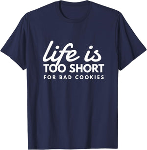 Life Is Too Short For Bad Cookies Baking Humor Fun T-Shirt - T-Shirt | Navy
