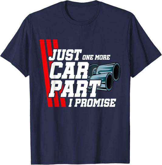 Just One More Car Part I Promise Car Lover Tuning Enthusiast T-Shirt - T-Shirt | Navy