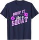 Drop It Like A Squat , Classic Vintage Gym Fitness Shirt T-Shirt - T-Shirt | Navy