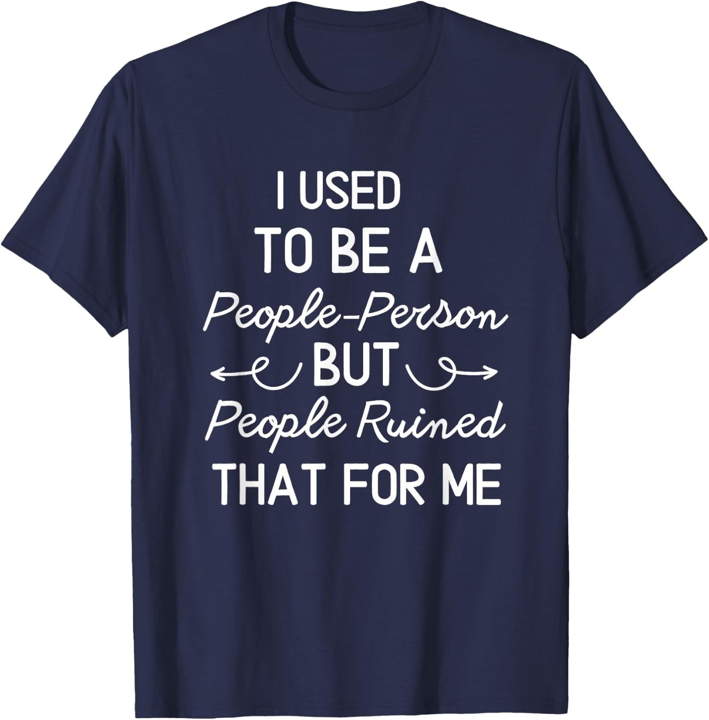 I Used To Be a People Person But People Ruined That For Me T-Shirt - T-Shirt | Navy