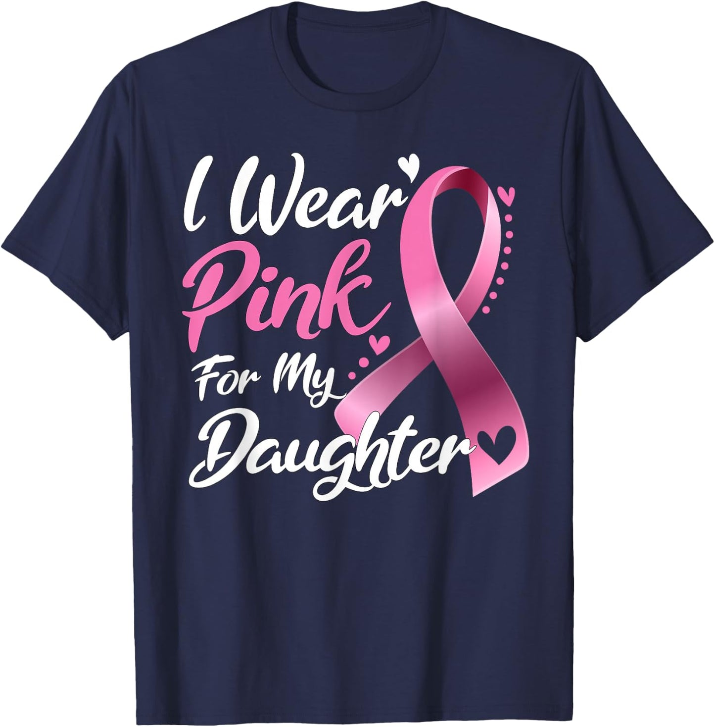 I Wear Pink For My Daughter Breast Cancer Awareness T-Shirt - T-Shirt | Navy