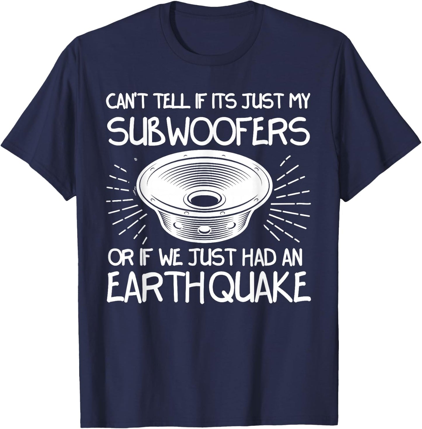 Funny Not Sure If Subwoofer Or Earthquake Car Tuners T-Shirt - T-Shirt | Navy