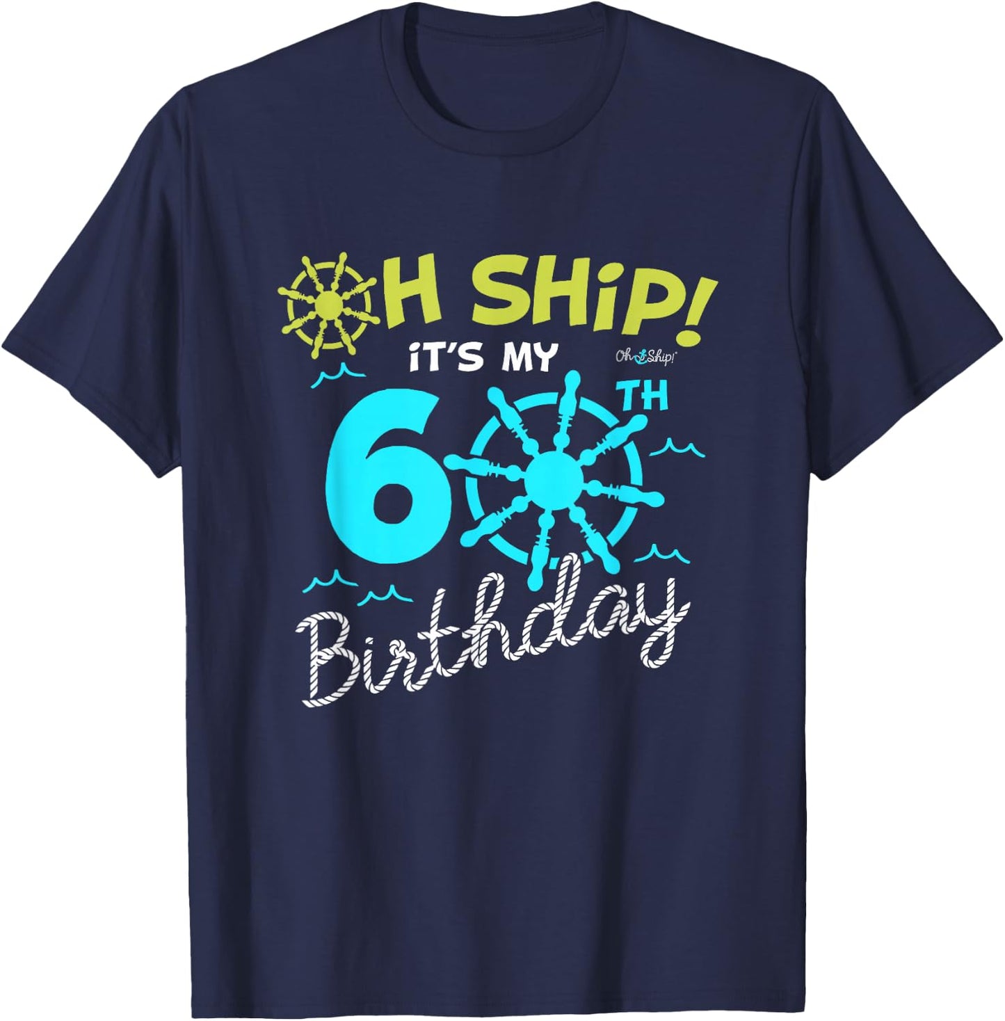 Oh Ship it's my 60th Birthday - I'm 60 Birthday Cruise T-Shirt - T-Shirt | Navy