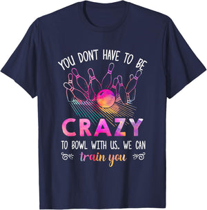 You Don't Have To Be Crazy To Bowl With Us T-Shirt - T-Shirt | Navy