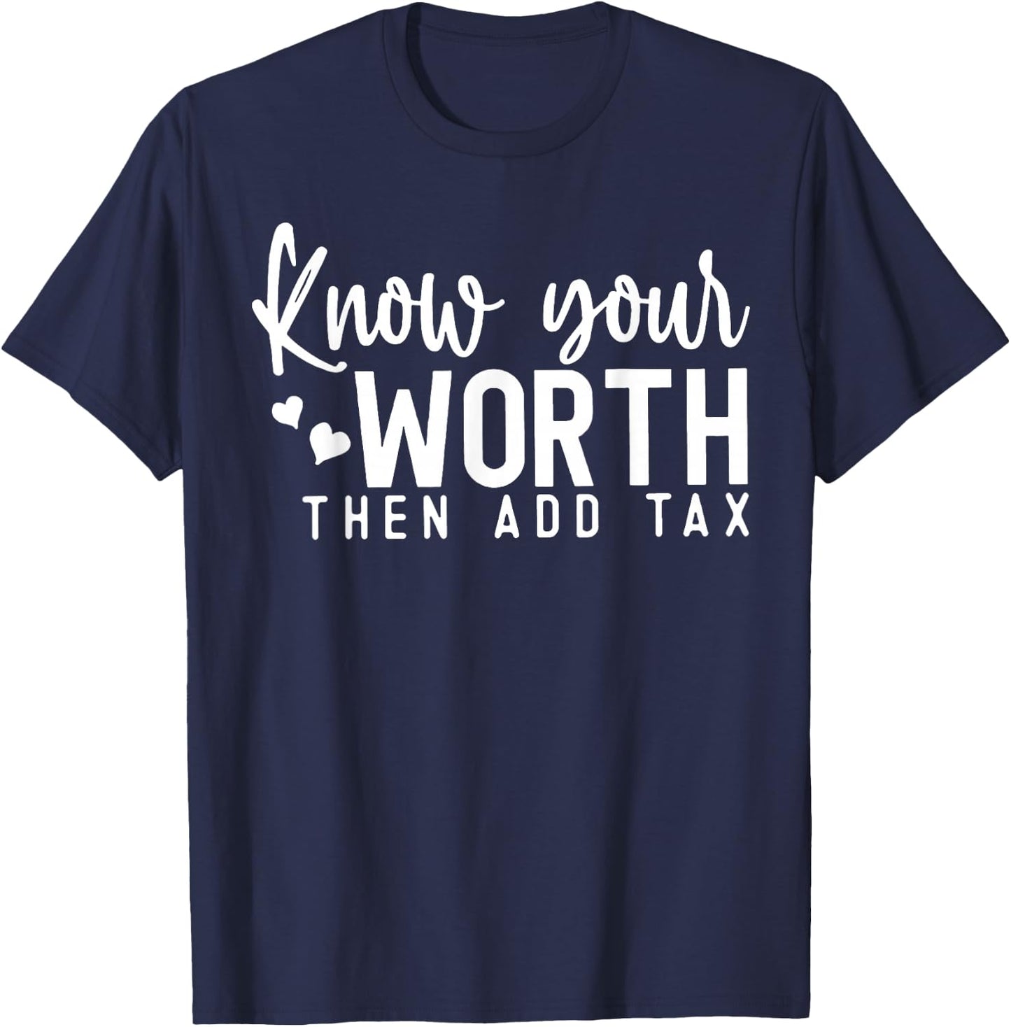 Know Your Worth Then Add Tax T-Shirt - T-Shirt | Navy