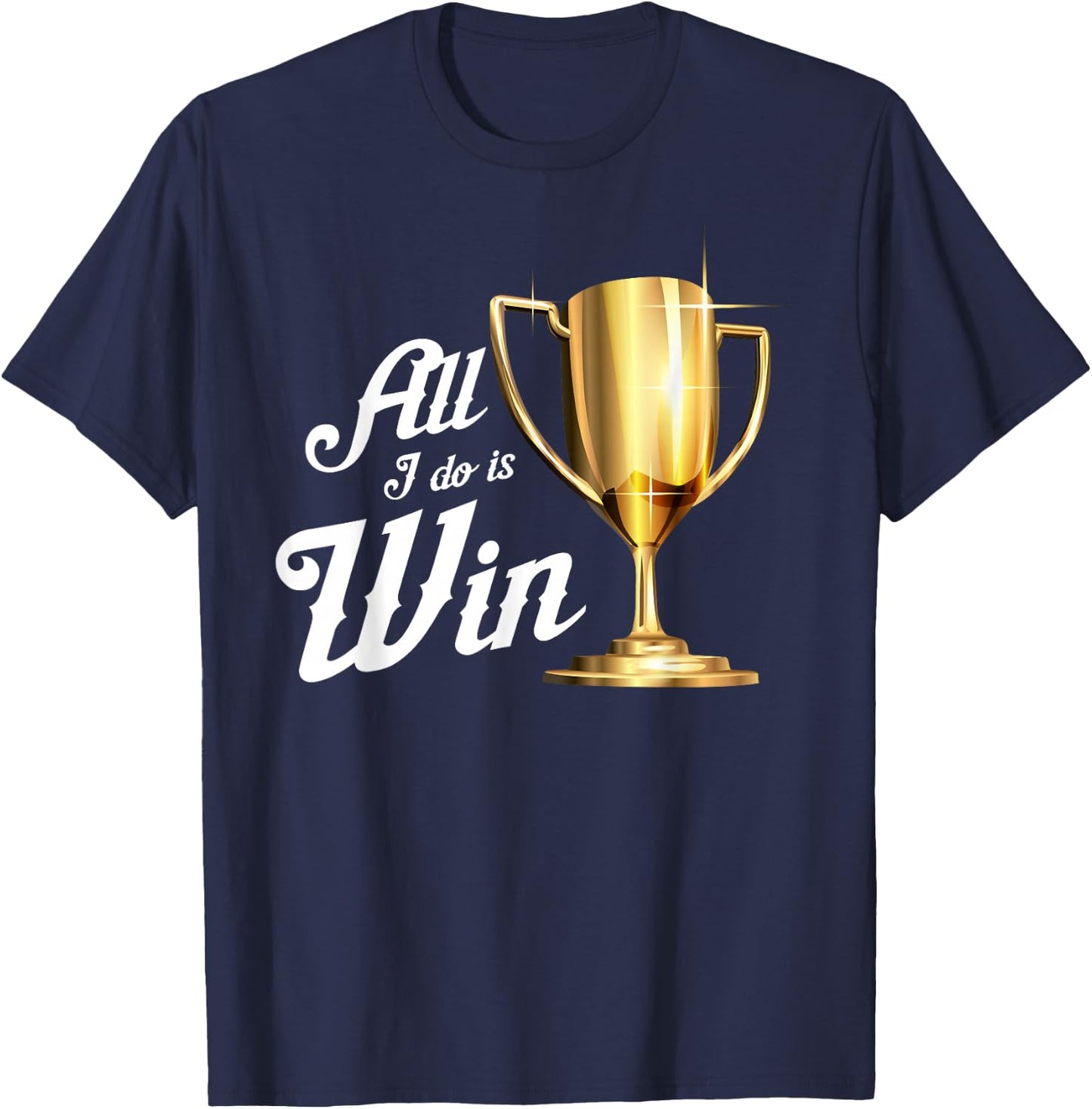 All I Do Is Win | Winning Sports Fans Winner Gift T-Shirt - T-Shirt | Navy