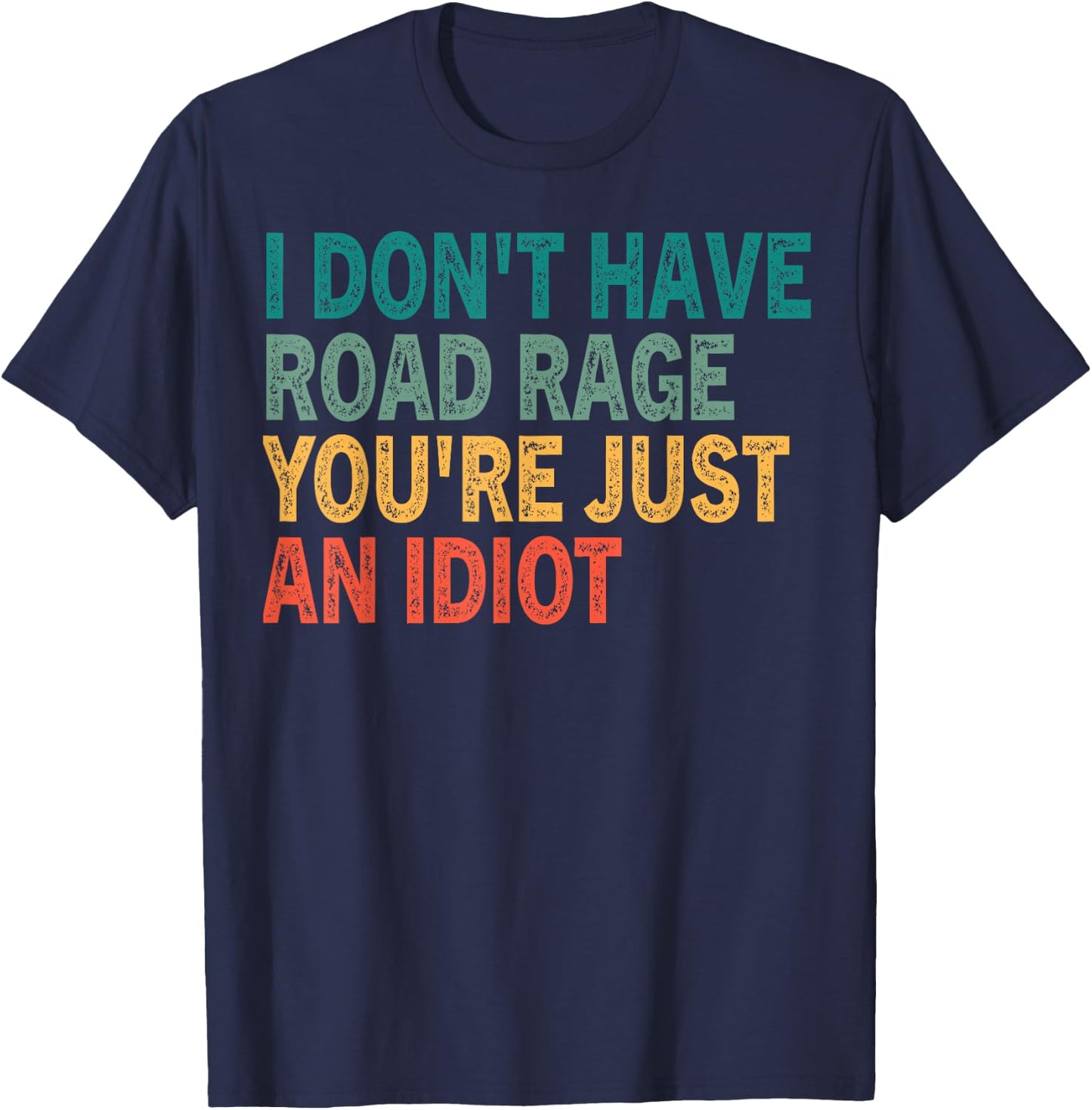 I Don't Have Road Rage You're Just an Idiot Retro Vinatge Te T-Shirt - T-Shirt | Navy