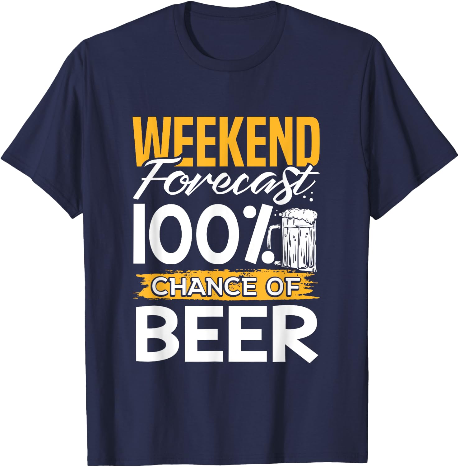 Weekend Forecast 100 Percent Chance Of Beer Lover Gag Gift T-Shirt - T-Shirt | Navy