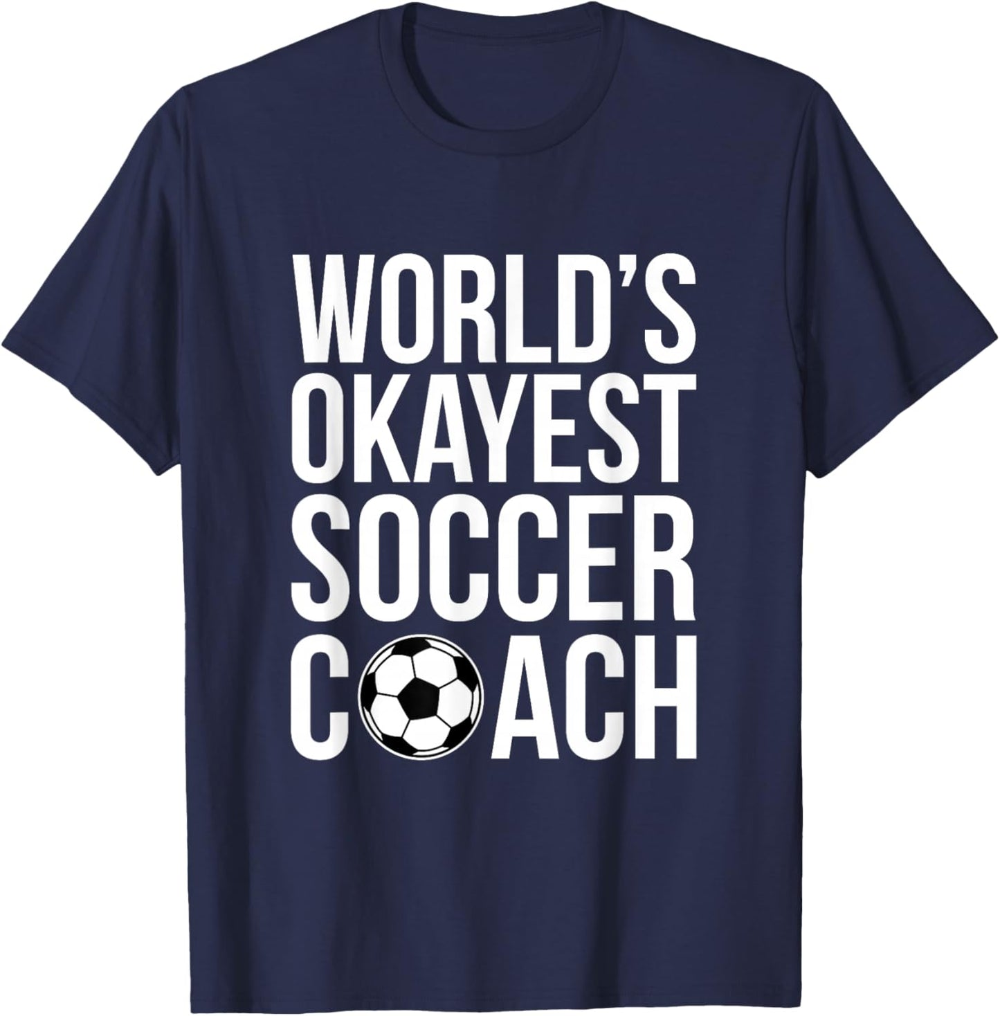 World's Okayest Soccer Coach Football Sports Trainer Coaching T-Shirt - T-Shirt | Navy