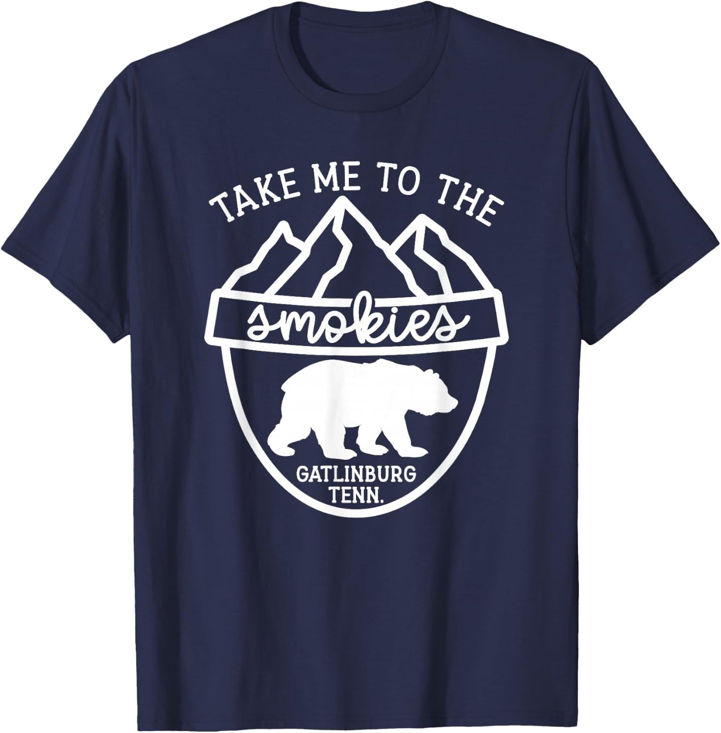 Take Me To The Smokies Smoky Mountain Gatlinburg TN Vacation T-Shirt - T-Shirt | Navy