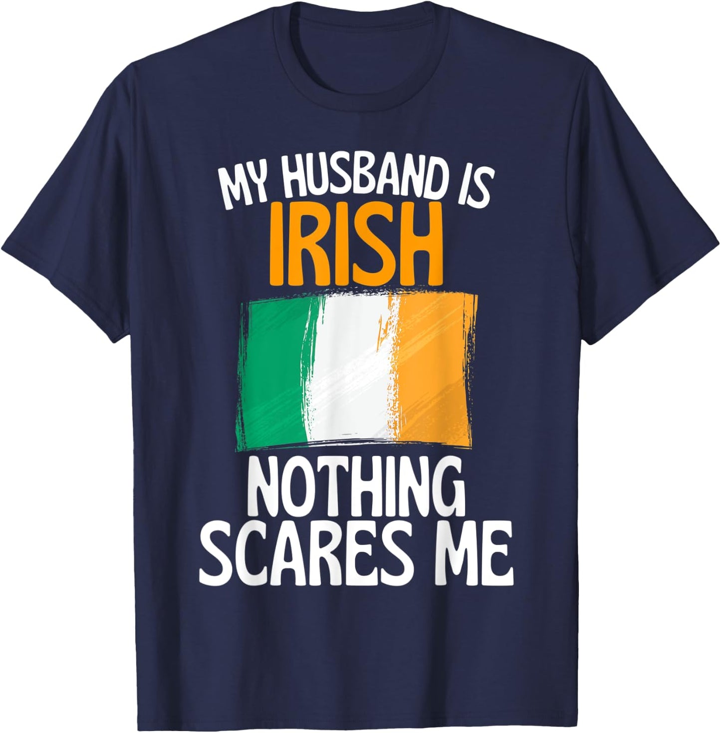 My Husband Is Irish Nothing Scares Me Funny Husband T-Shirt - T-Shirt | Navy