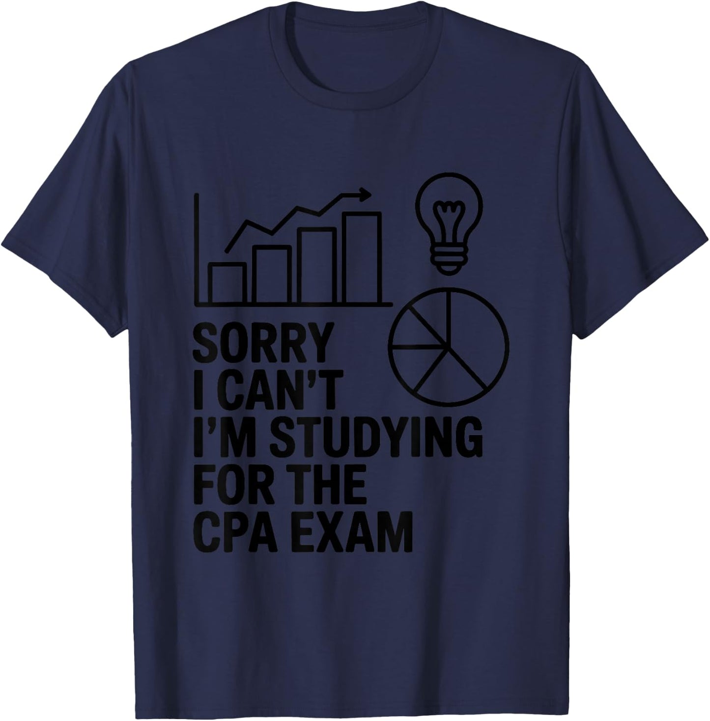 Sorry I Can't I'm Studying for The CPA Exam T-Shirt - T-Shirt | Navy