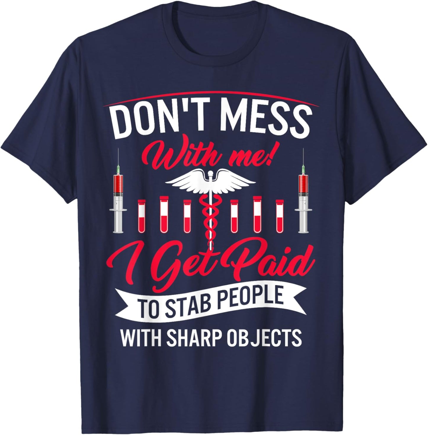 Phlebotomist I Get Paid Stab People Sharp Objects Phlebotomy T-Shirt - T-Shirt | Navy