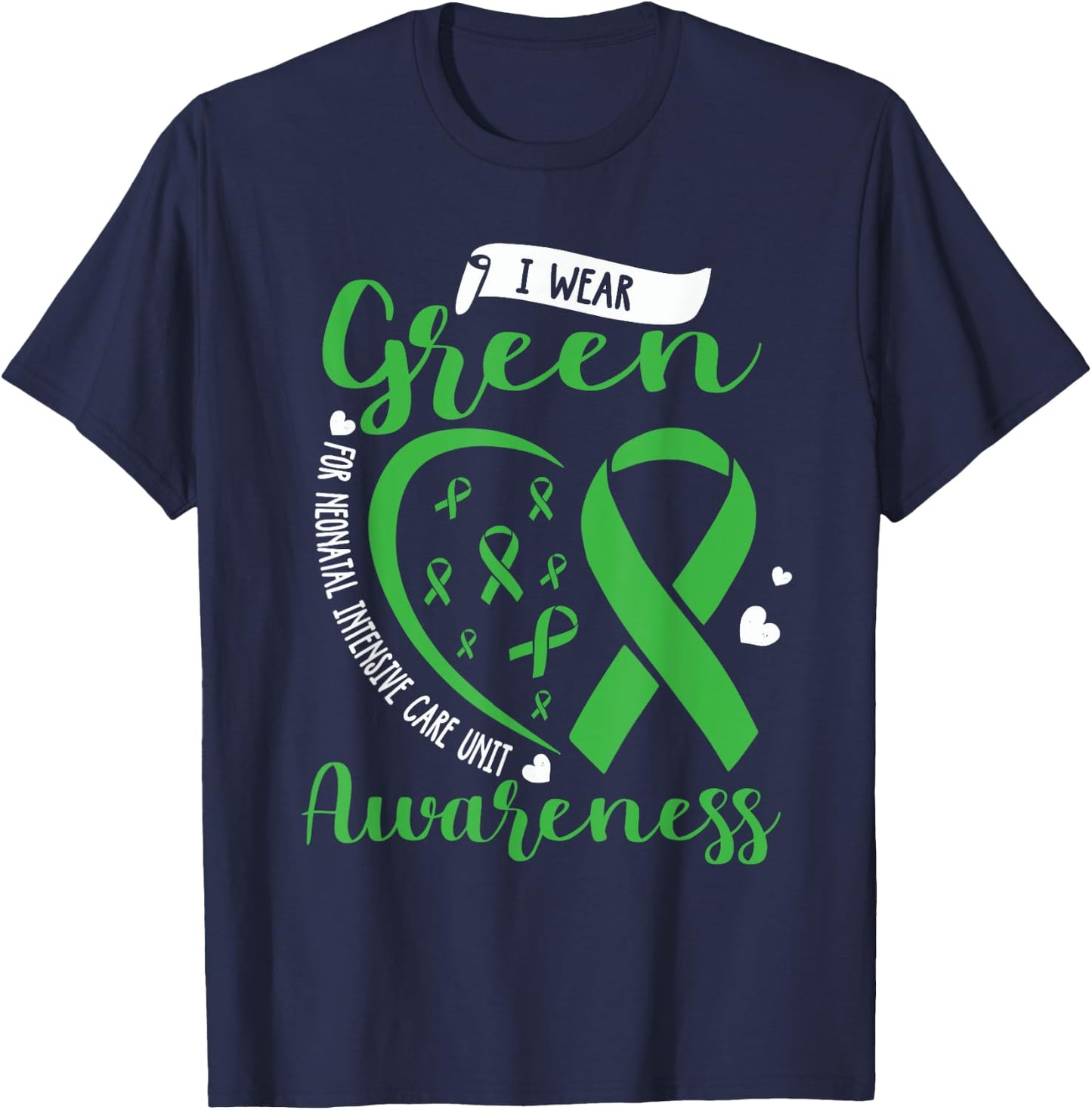 I Wear Green For NICU Awareness Neonatal Intensive Care Unit T-Shirt - T-Shirt | Navy