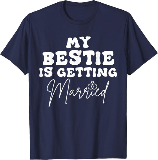 Funny Wedding Joke My Bestie Is Getting Married Cool Wedding T-Shirt - T-Shirt | Navy