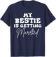 Funny Wedding Joke My Bestie Is Getting Married Cool Wedding T-Shirt - T-Shirt | Navy