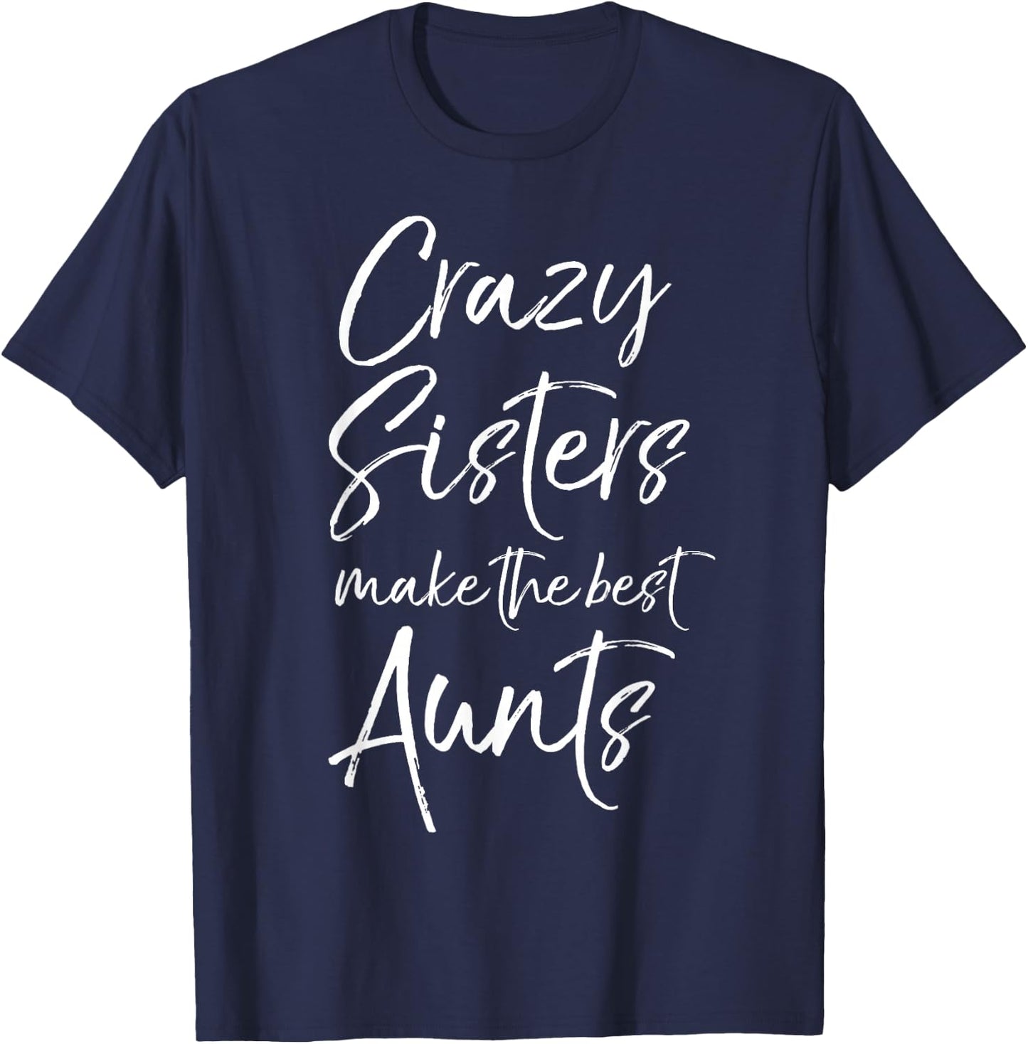 Crazy Sisters Make the Best Aunts Shirt Funny Cute Auntie T-Shirt - T-Shirt | Navy