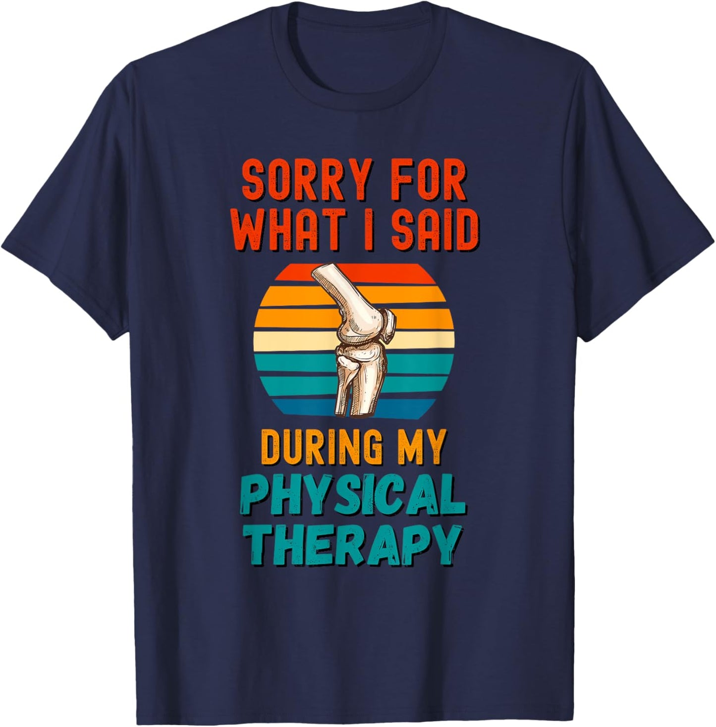 Funny Physical Therapy Surgery Recovery Knee Replacement T-Shirt - T-Shirt | Navy