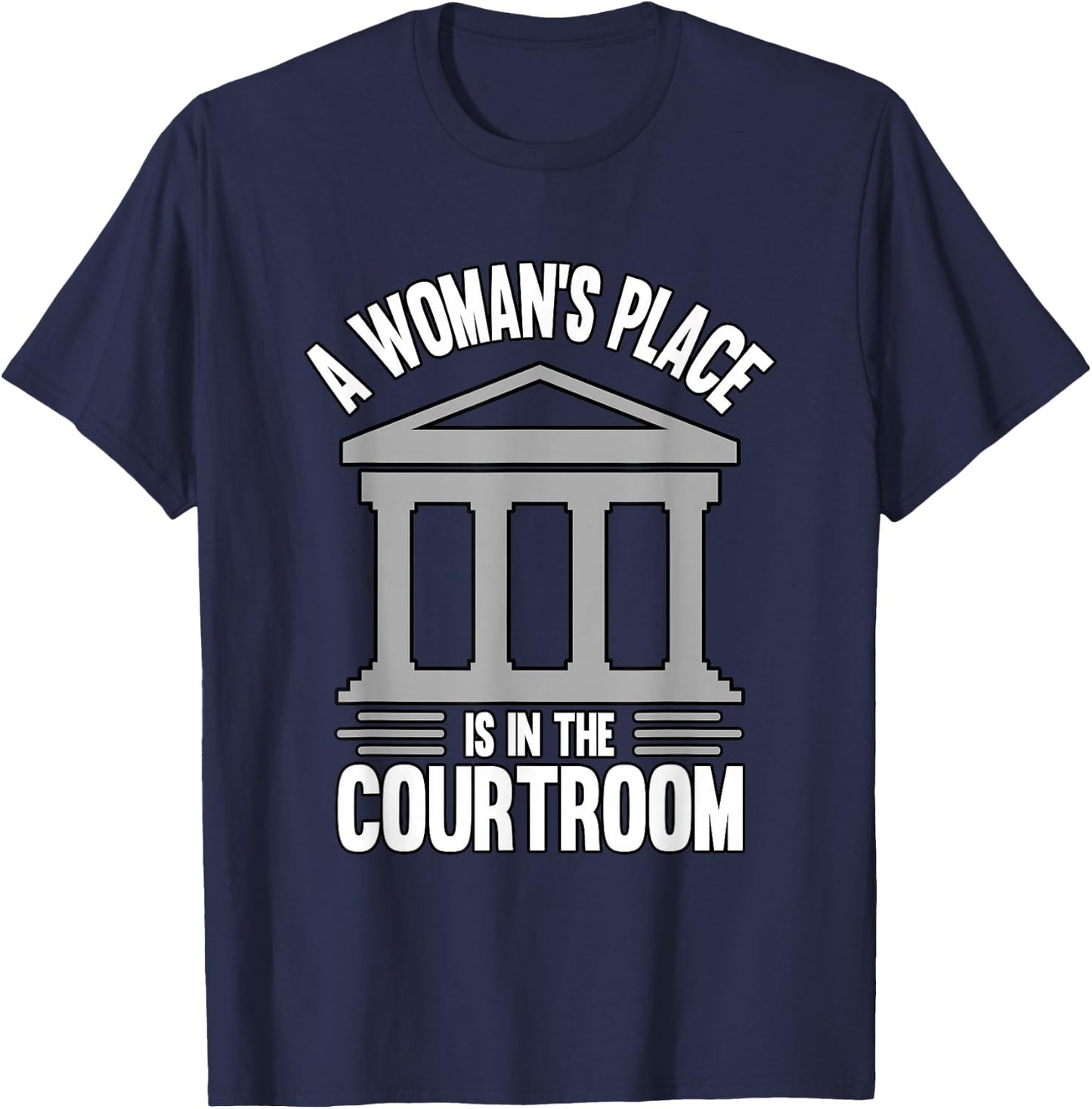 A Woman's Place Is In The Courtroom Law Student T-Shirt - T-Shirt | Navy