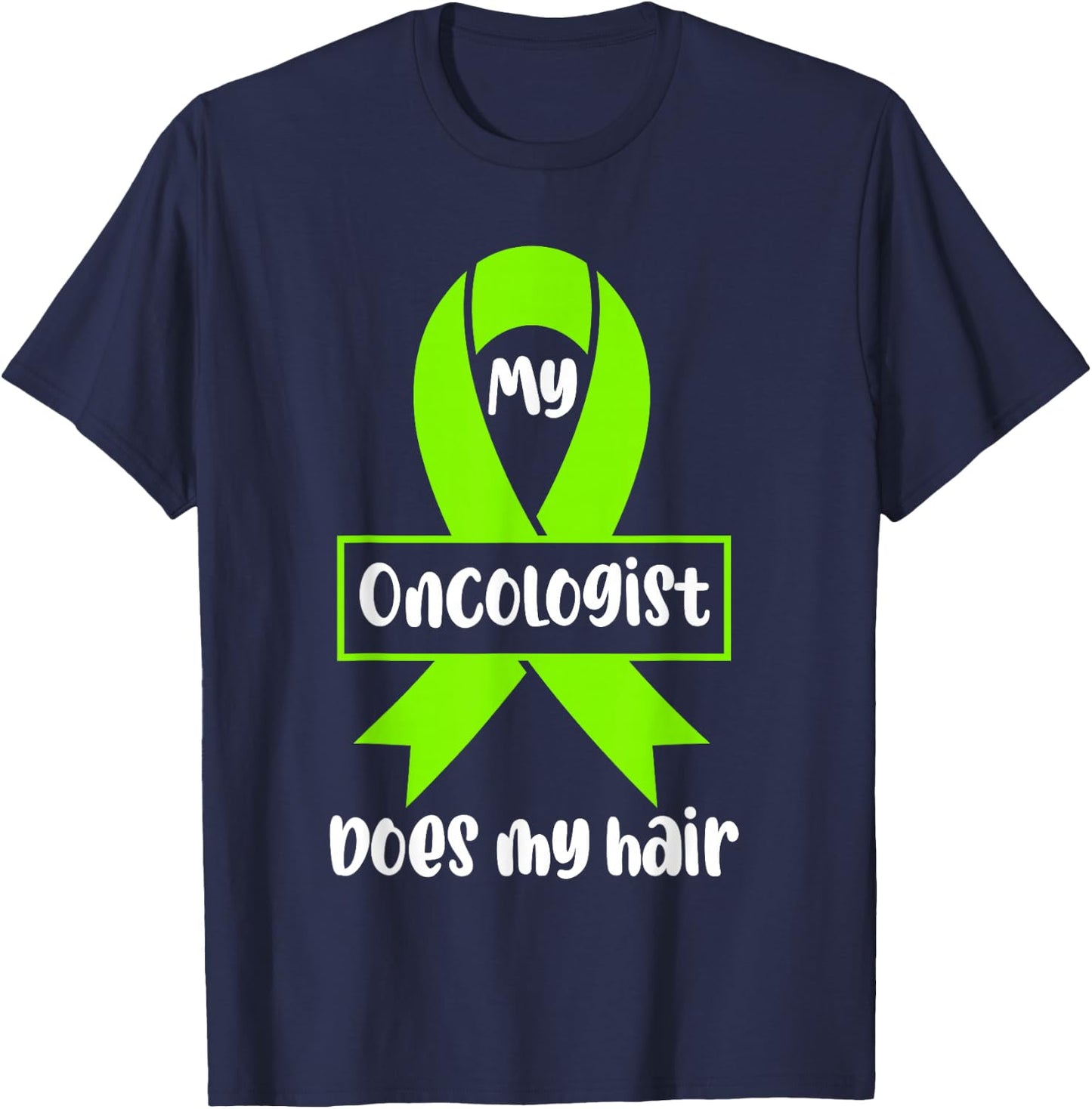 Non Hodgkins Lymphoma Awareness My Oncologist Does My Hair T-Shirt - T-Shirt | Navy