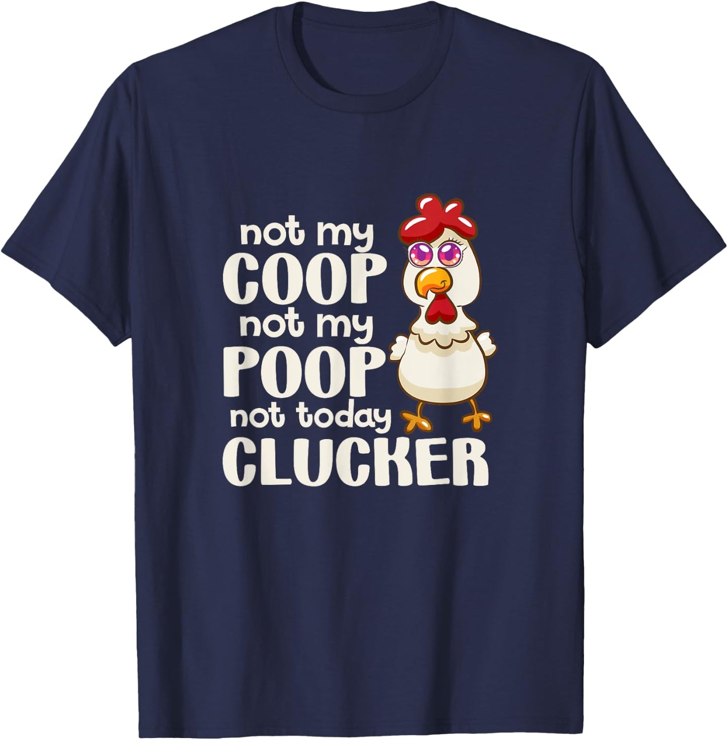 Not My Coop Not My Poop Not Today Clucker Chicken Hen Farmer T-Shirt - T-Shirt | Navy