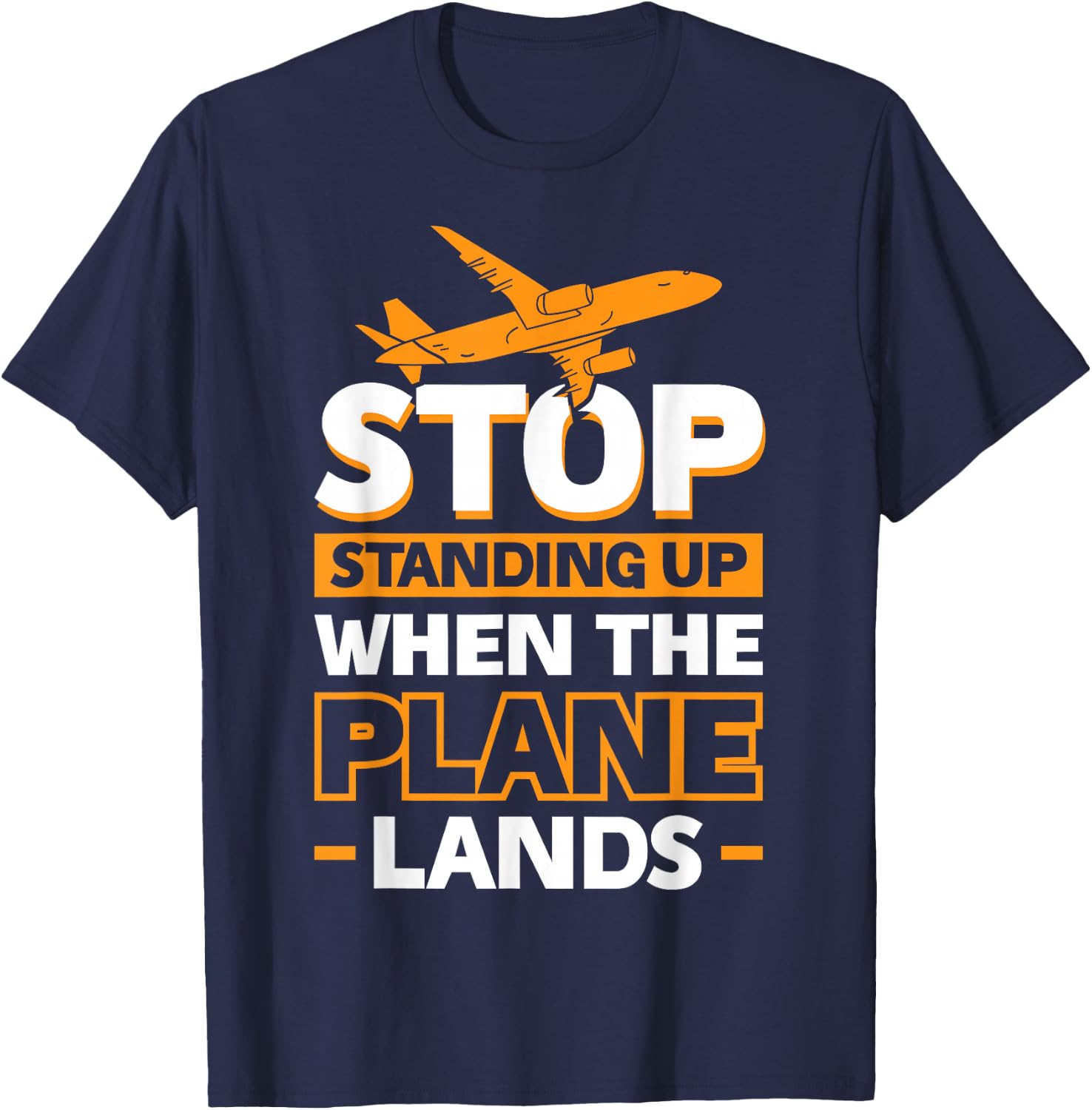 Stop Standing Up When The Plane Lands T-Shirt - T-Shirt | Navy