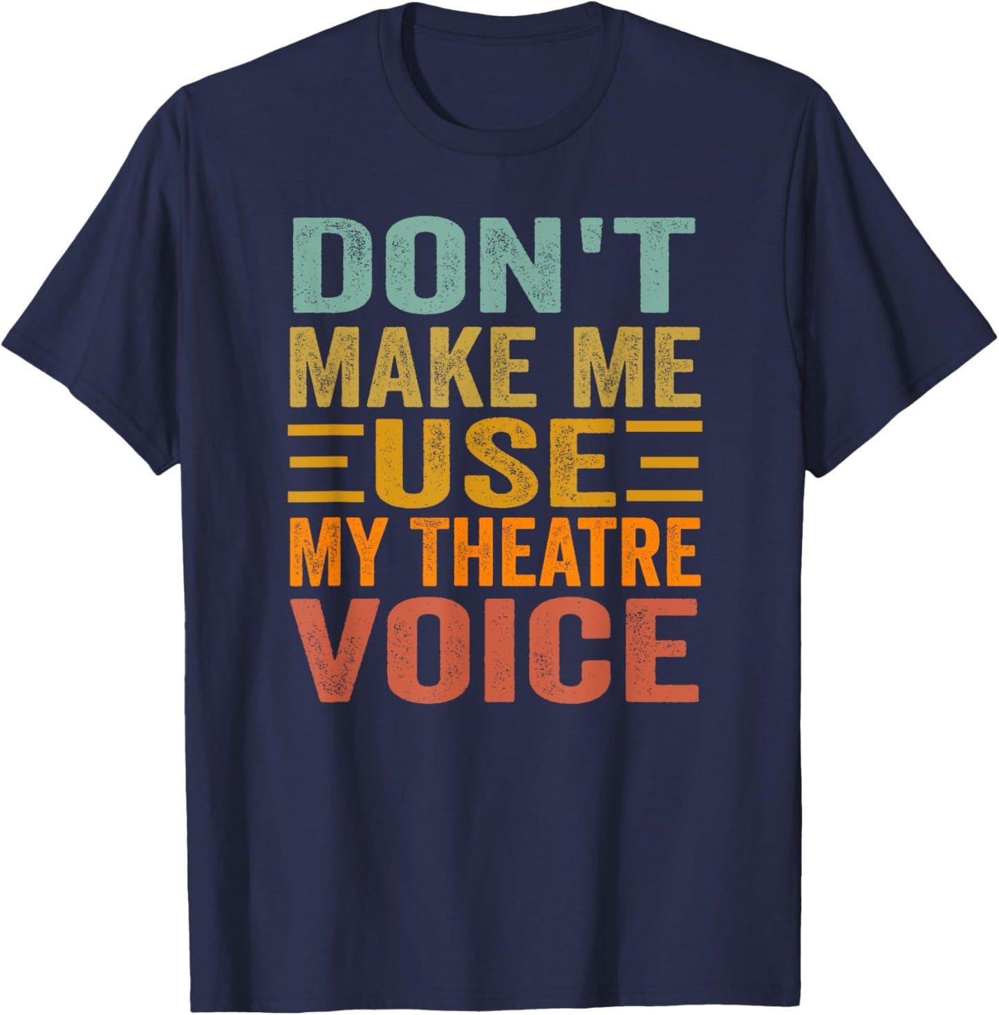 Don't Make Me Use My Theatre Voice - Funny Musical Vintage T-Shirt - T-Shirt | Navy