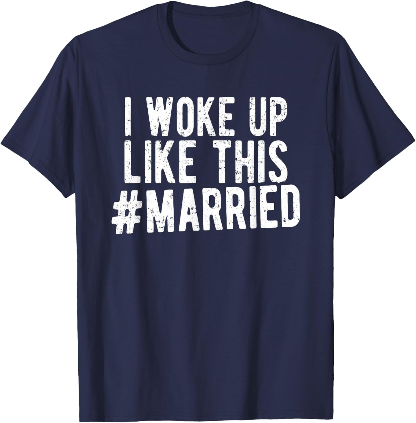 I Woke Up Like This Married Shirt New Bride Gift New Husband T-Shirt - T-Shirt | Navy