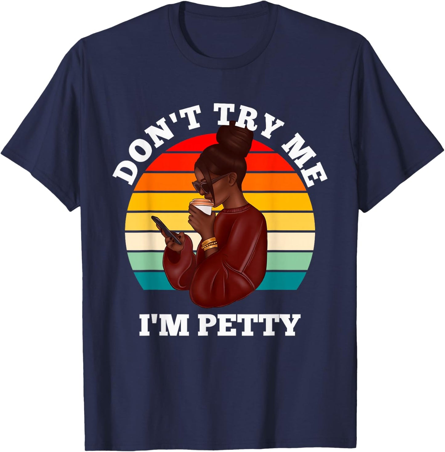 Don't Try Me I'm Petty Funny Melanin Black Women Afro Girls T-Shirt - T-Shirt | Navy