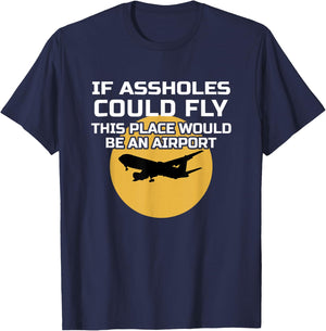 If Assholes Could Fly Funny Airport Gag Asshole Joke T-Shirt - T-Shirt | Navy