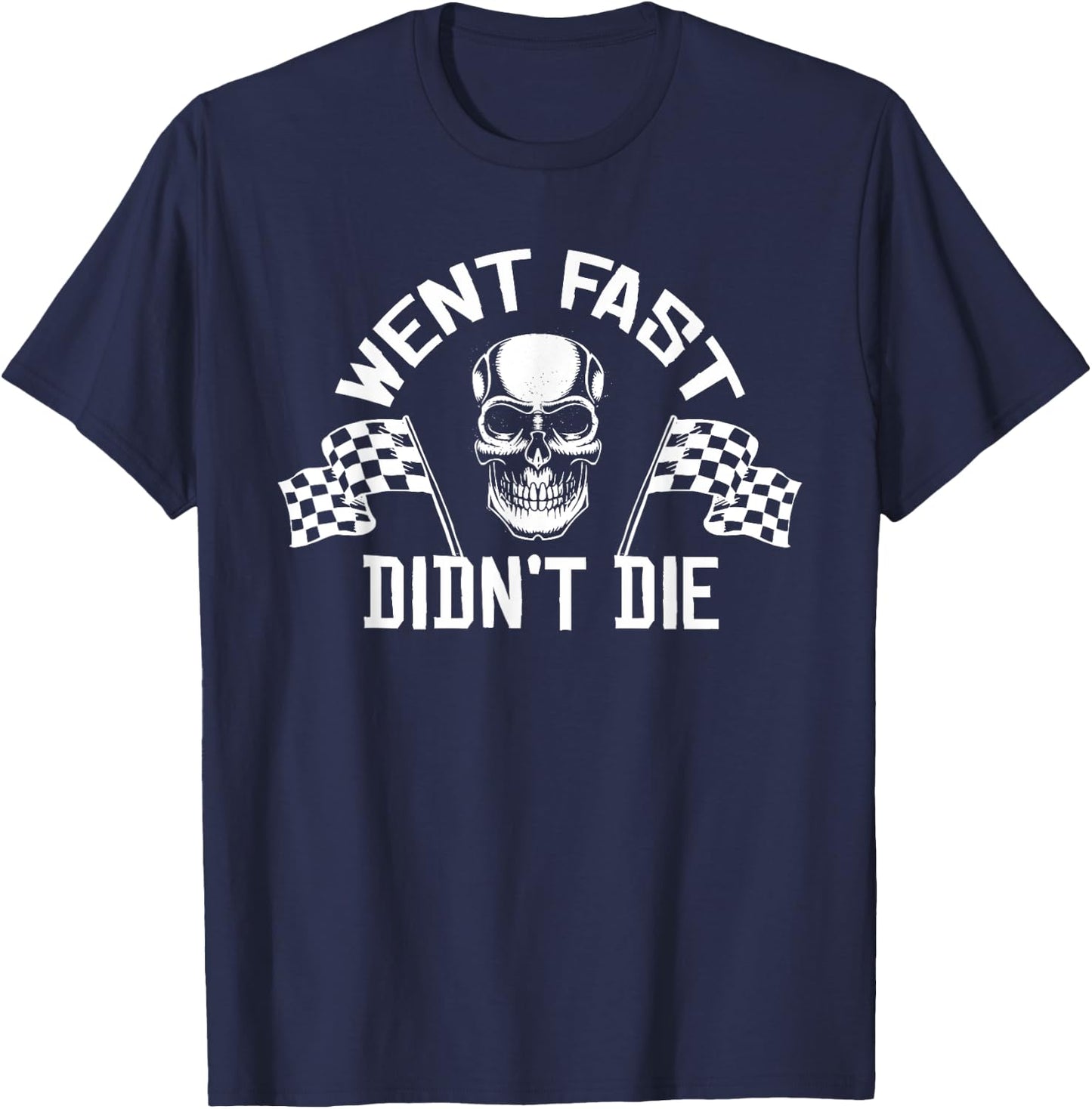 Went Fast Didn't Die T-Shirt - T-Shirt | Navy