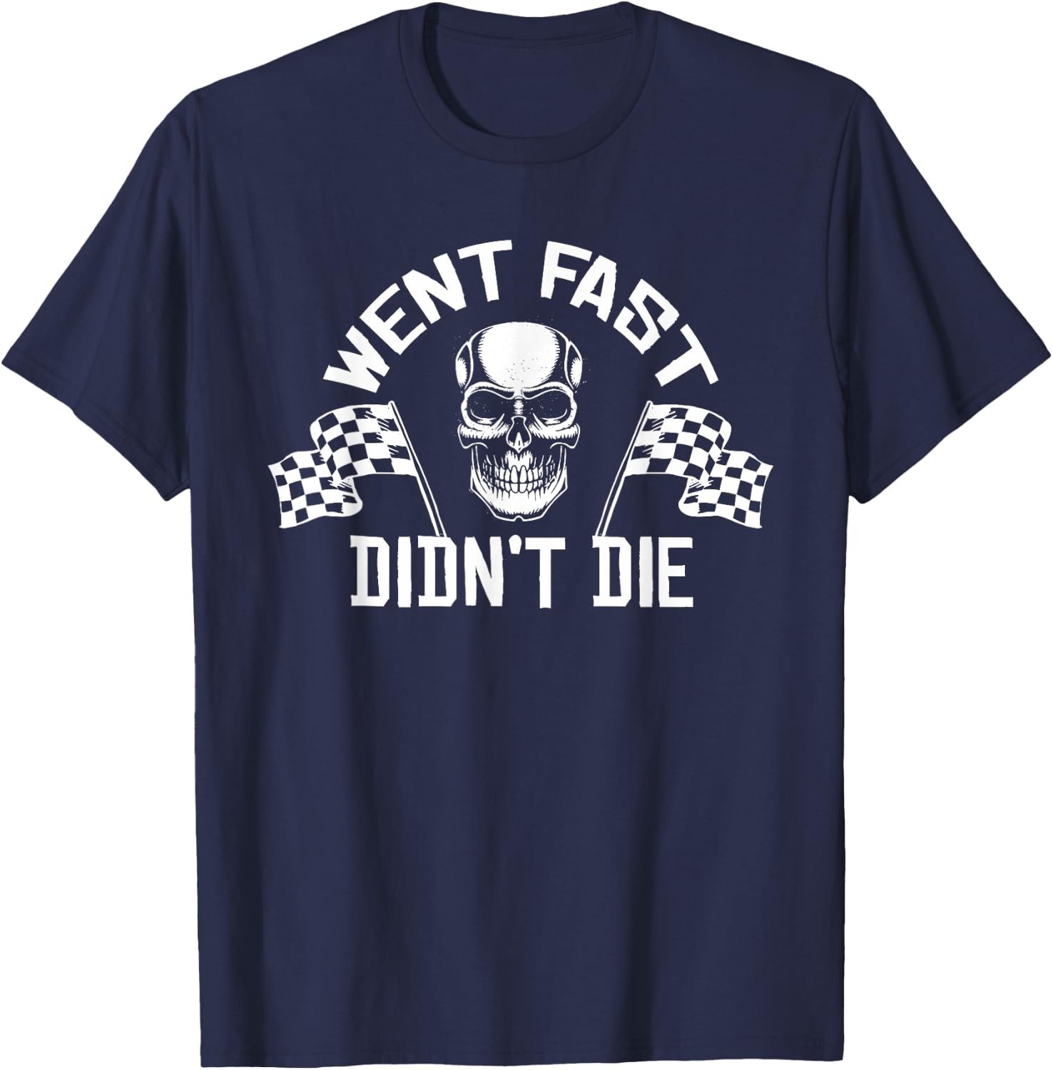 Went Fast Didn't Die T-Shirt - T-Shirt | Navy