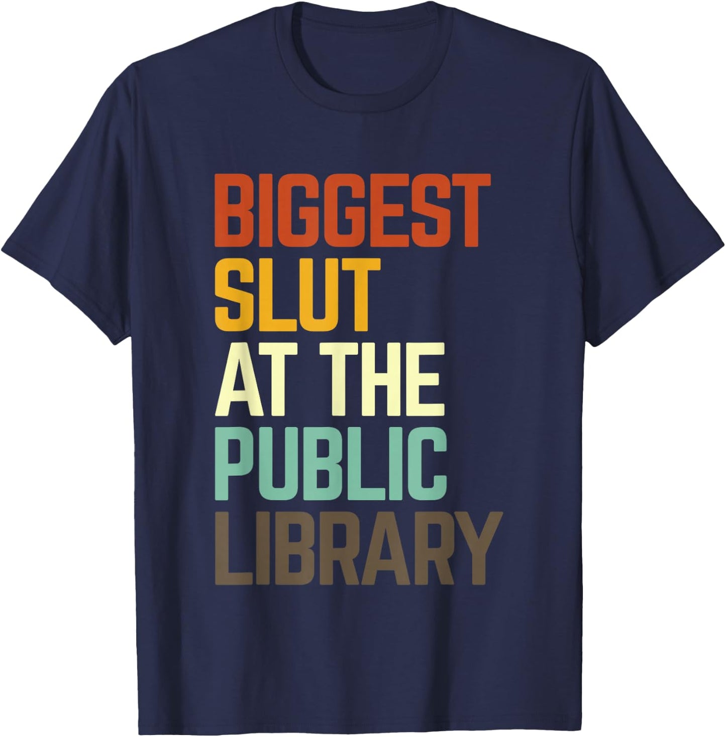 Biggest Slut At The Public Library Funny Sarcasm Quote T-Shirt - T-Shirt | Navy
