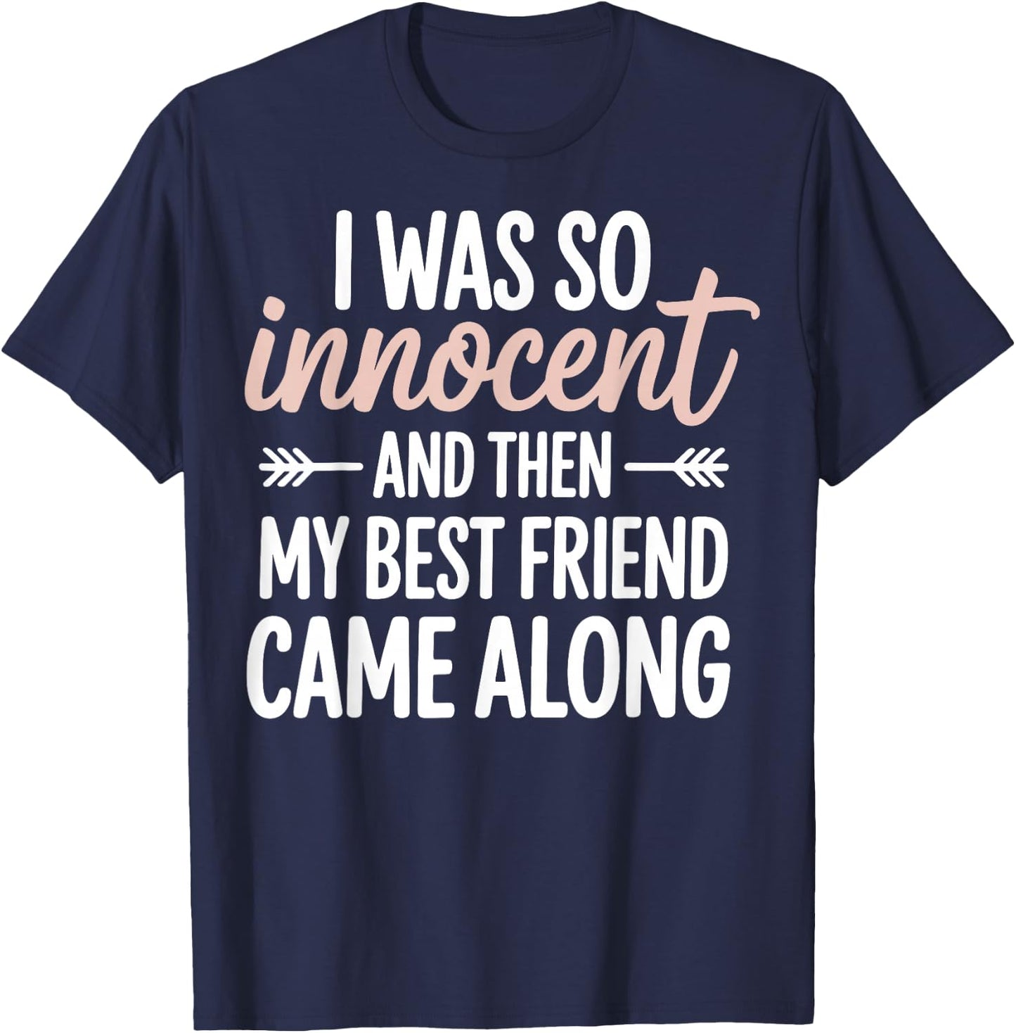 I was So Innocent and Then My Best Friend Came Along T-Shirt - T-Shirt | Navy