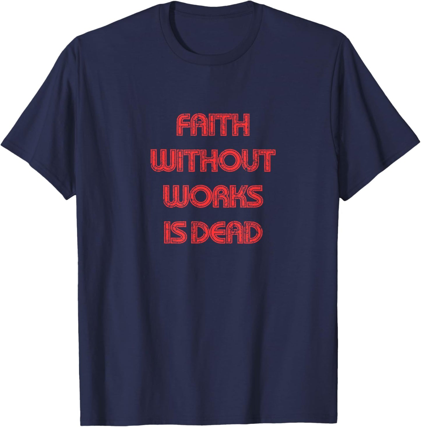 Faith without works is dead, James 2 bible verse, Christian T-Shirt - T-Shirt | Navy