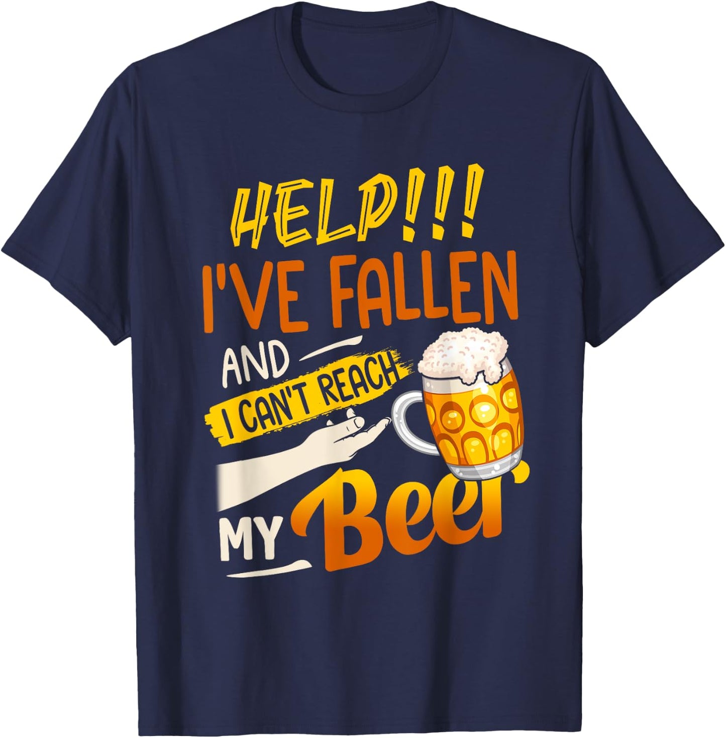 Help I've Fallen And I Can't Reach My Beer T-Shirt - T-Shirt | Navy