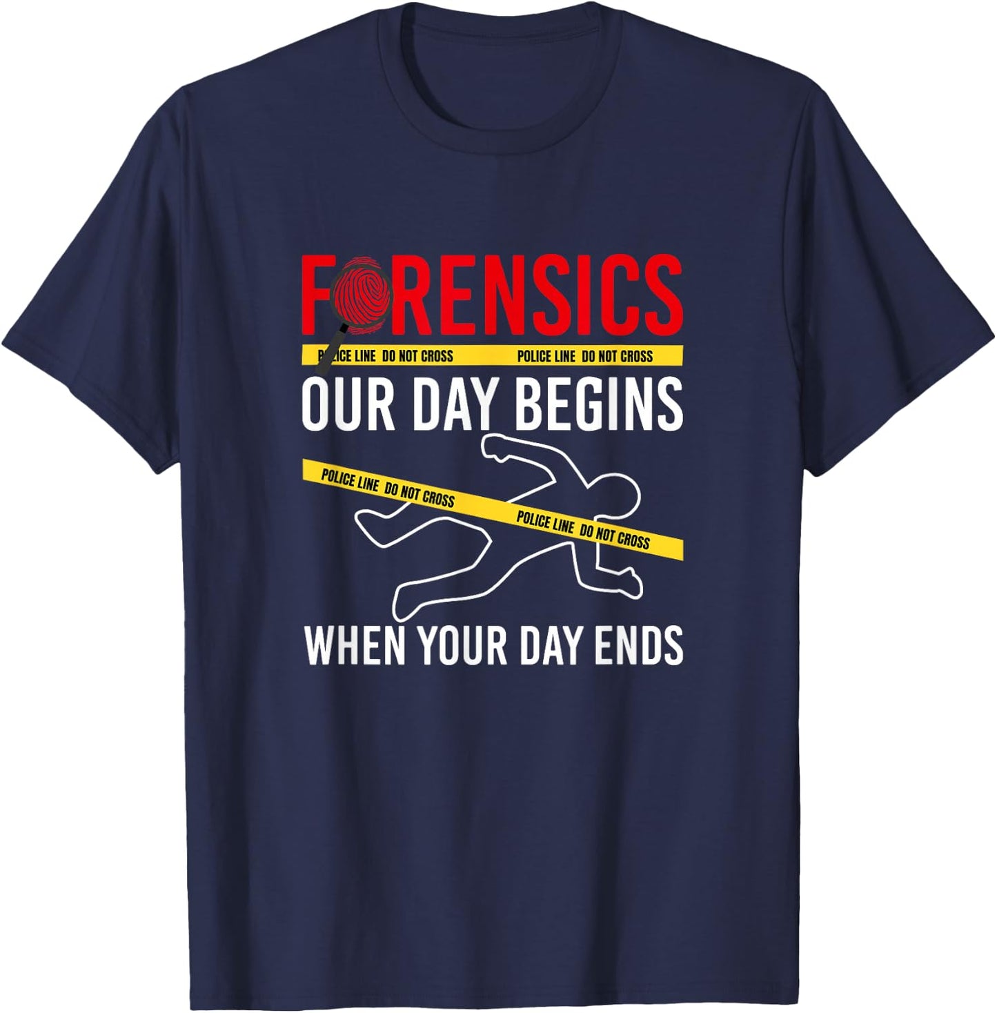 Our Day Begins When Your Day Ends, Forensics Crime Scene T-Shirt - T-Shirt | Navy