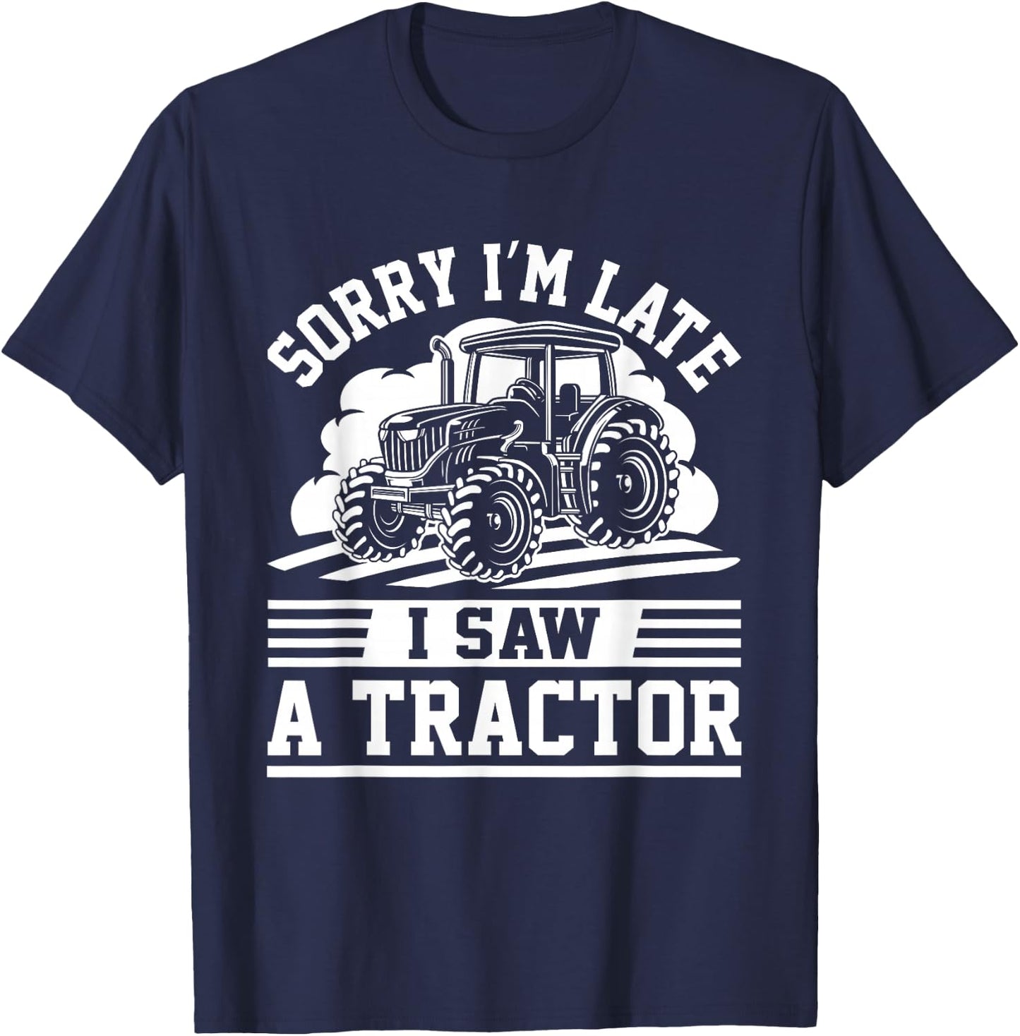 Sorry I'm Late I Saw A Tractor Funny Farm Truck Humor Outfit T-Shirt - T-Shirt | Navy