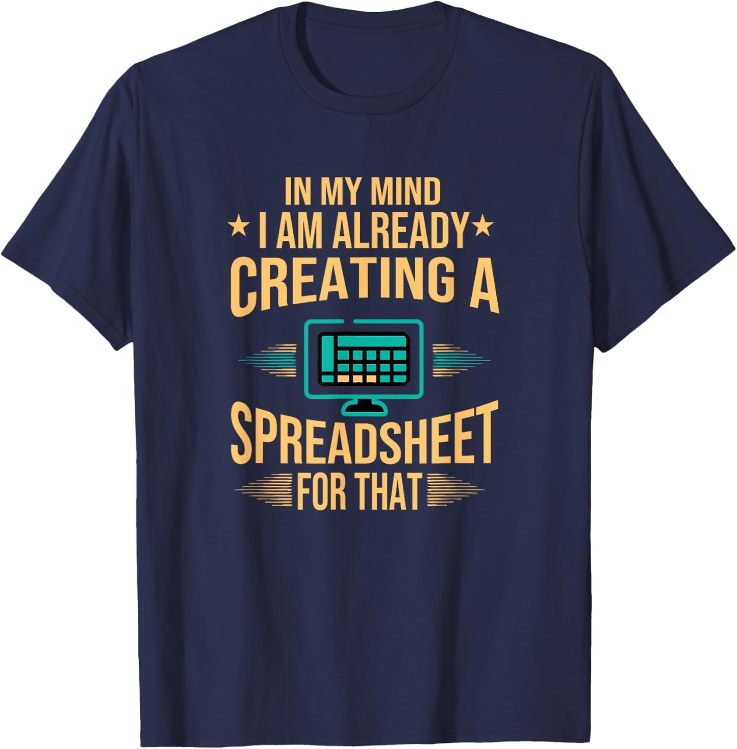 I Am Already Creating A Spreadsheet| Excel Accountant T-Shirt - T-Shirt | Navy