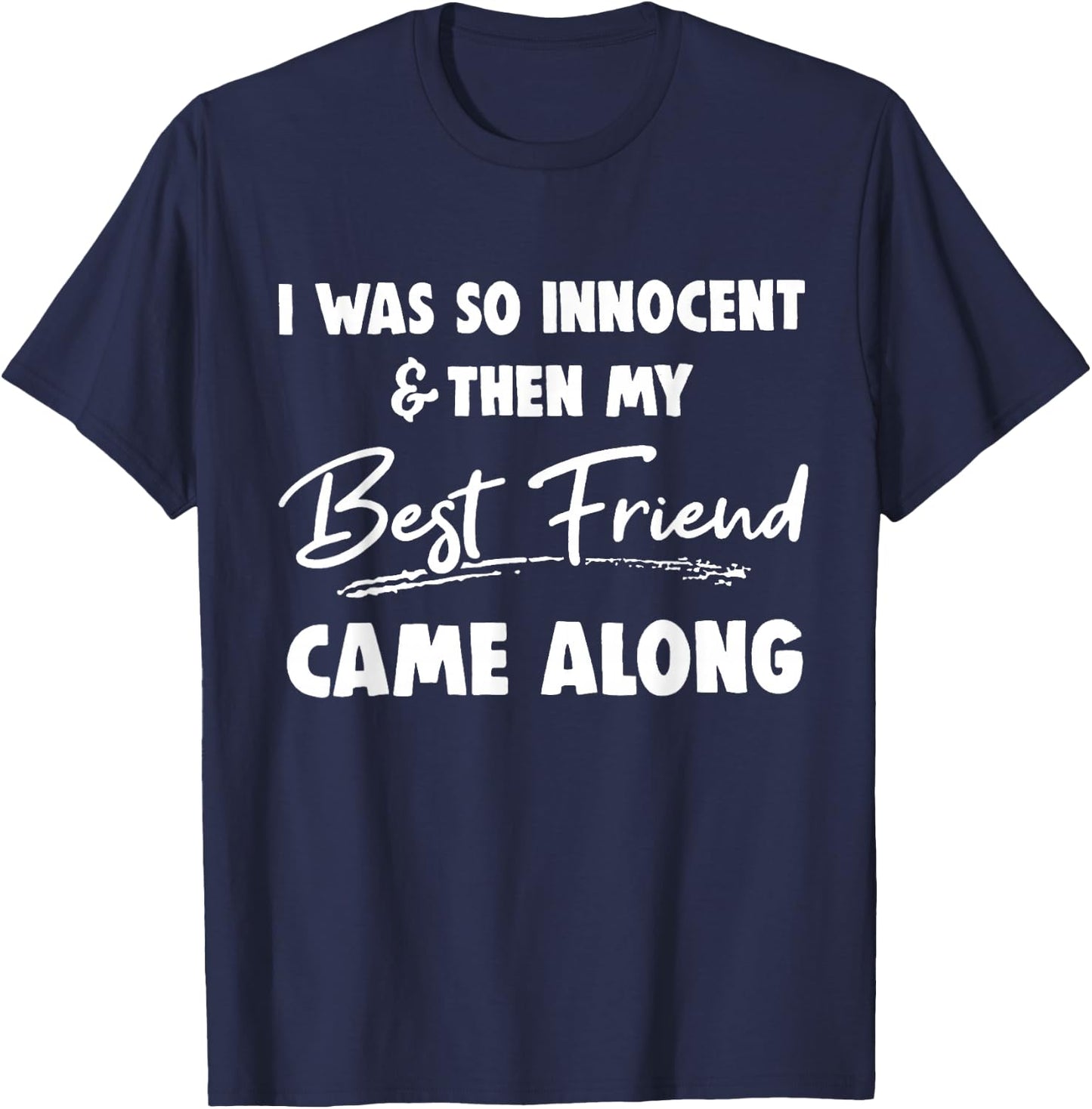 I was so innocent then my best friend came along Funny BFF T-Shirt - T-Shirt | Navy